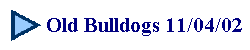Old Bulldogs 11/04/02